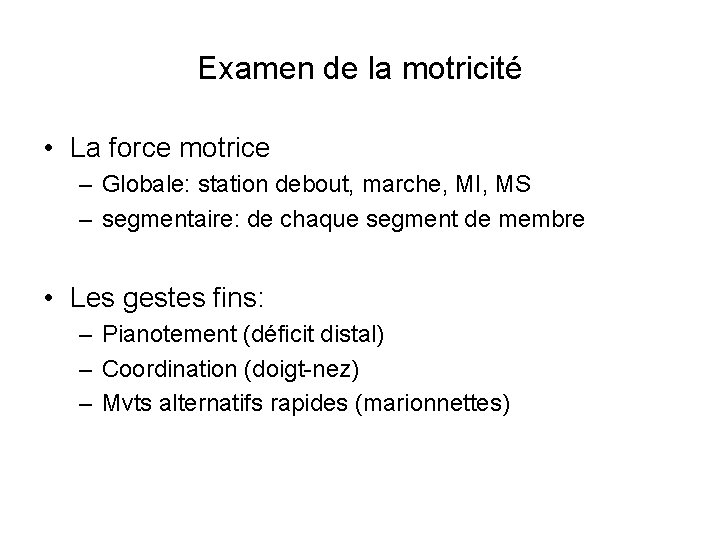 Examen de la motricité • La force motrice – Globale: station debout, marche, MI,