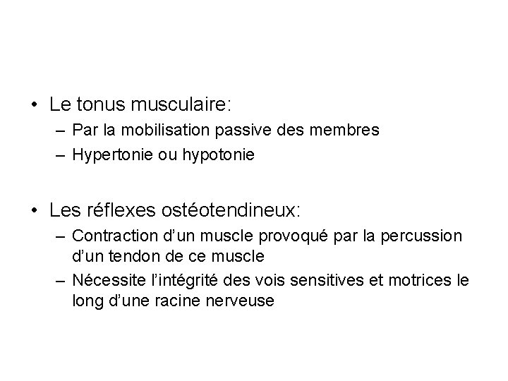  • Le tonus musculaire: – Par la mobilisation passive des membres – Hypertonie
