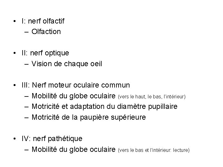  • I: nerf olfactif – Olfaction • II: nerf optique – Vision de