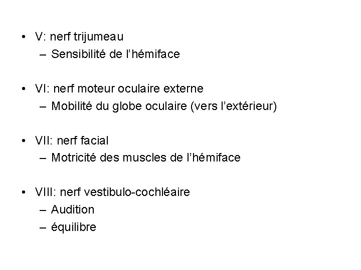  • V: nerf trijumeau – Sensibilité de l’hémiface • VI: nerf moteur oculaire