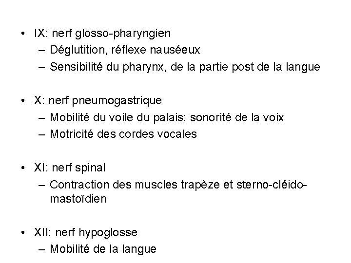  • IX: nerf glosso-pharyngien – Déglutition, réflexe nauséeux – Sensibilité du pharynx, de