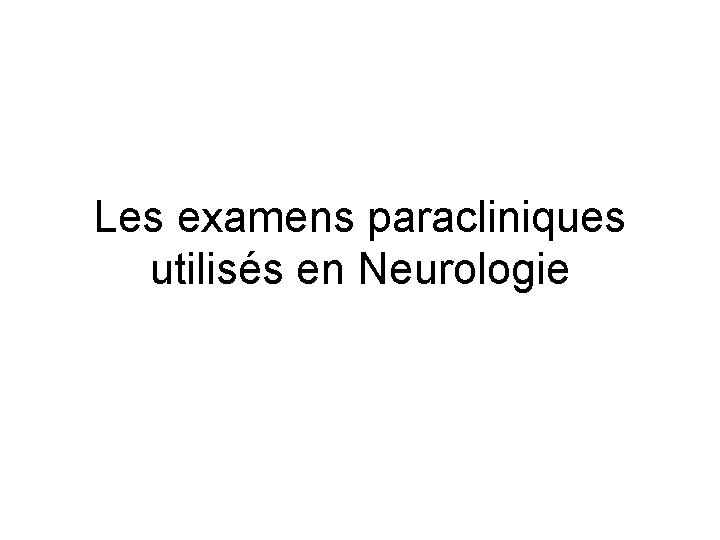 Les examens paracliniques utilisés en Neurologie 