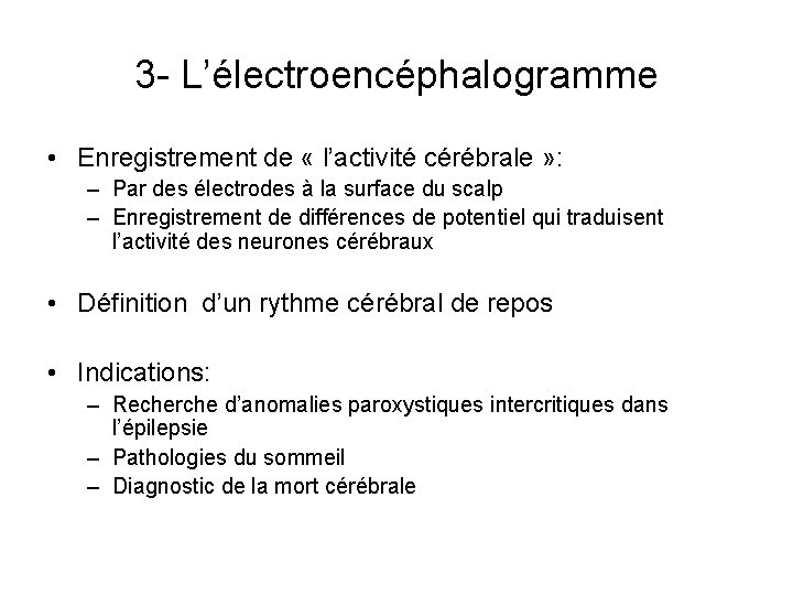 3 - L’électroencéphalogramme • Enregistrement de « l’activité cérébrale » : – Par des