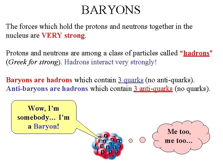 BARYONS The forces which hold the protons and neutrons together in the nucleus are