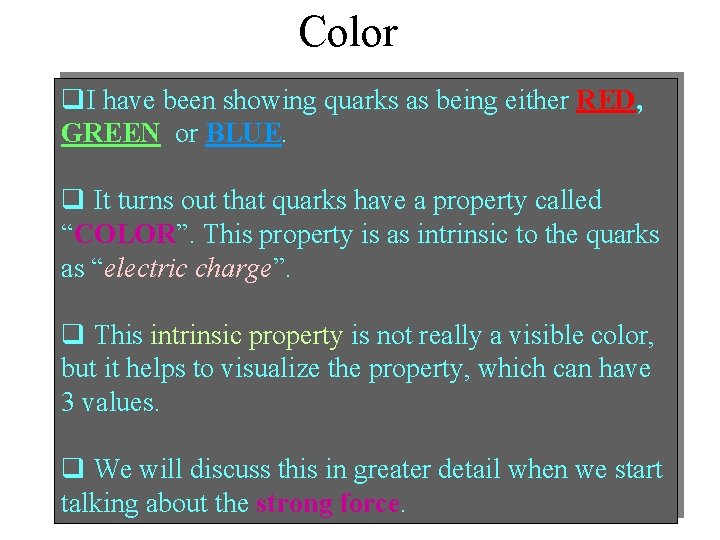 Color q. I have been showing quarks as being either RED, GREEN or BLUE.