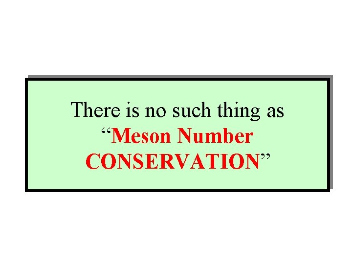 There is no such thing as “Meson Number CONSERVATION” 