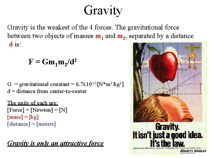 Gravity is the weakest of the 4 forces. The gravitational force between two objects