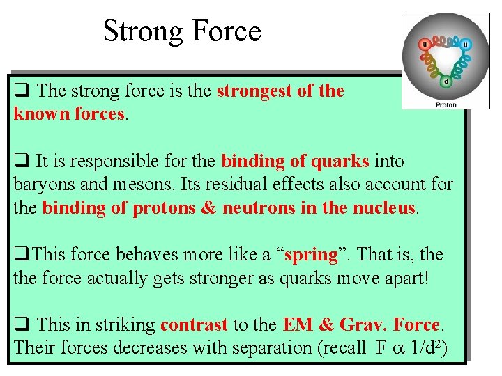 Strong Force q The strong force is the strongest of the known forces. q