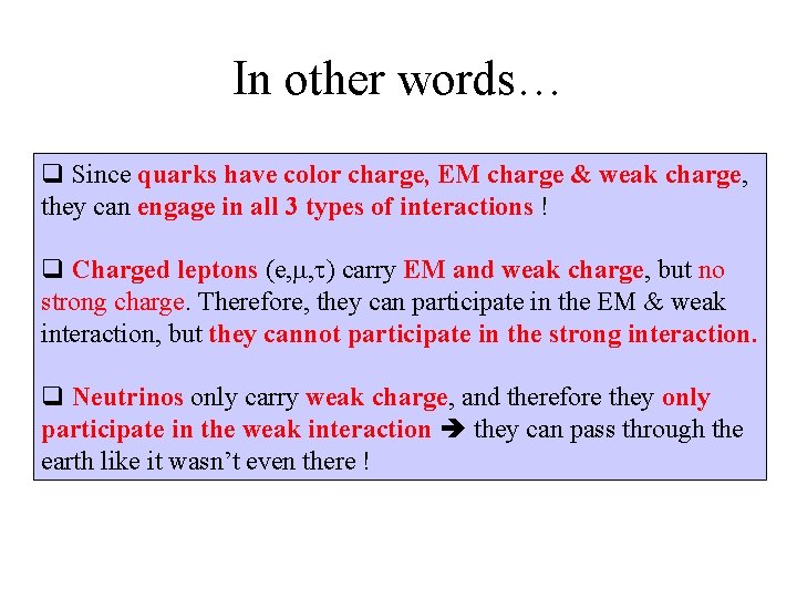 In other words… q Since quarks have color charge, EM charge & weak charge,