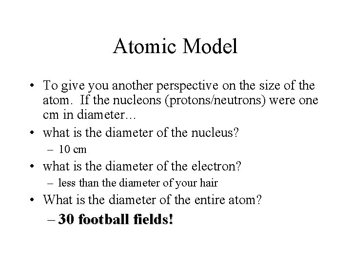 Atomic Model • To give you another perspective on the size of the atom.