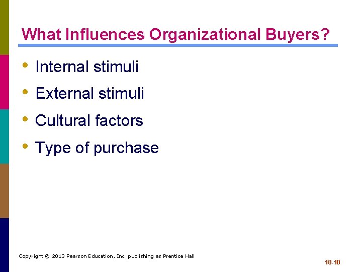 What Influences Organizational Buyers? • • Internal stimuli External stimuli Cultural factors Type of