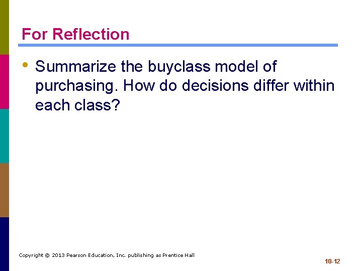 For Reflection • Summarize the buyclass model of purchasing. How do decisions differ within