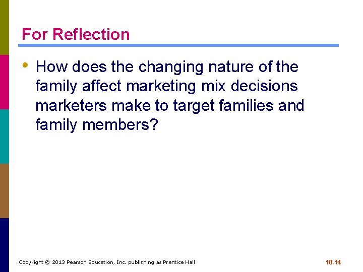 For Reflection • How does the changing nature of the family affect marketing mix