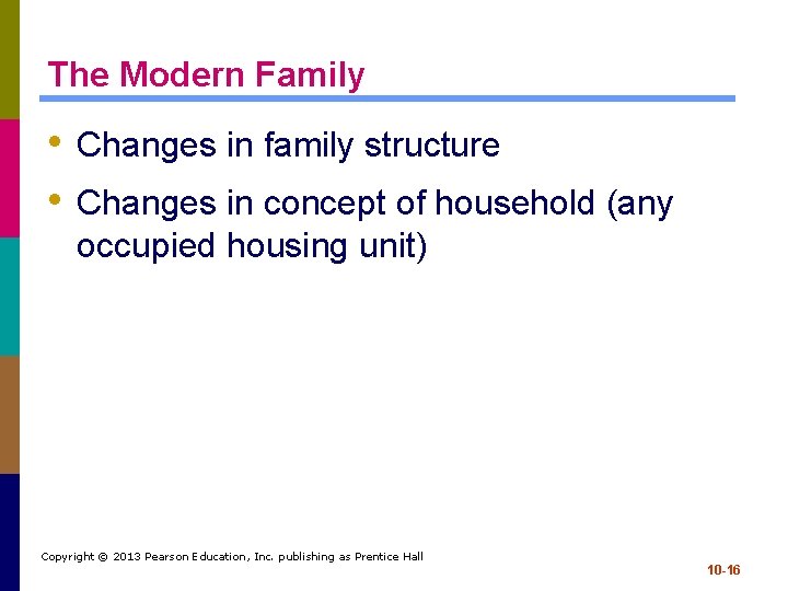 The Modern Family • Changes in family structure • Changes in concept of household