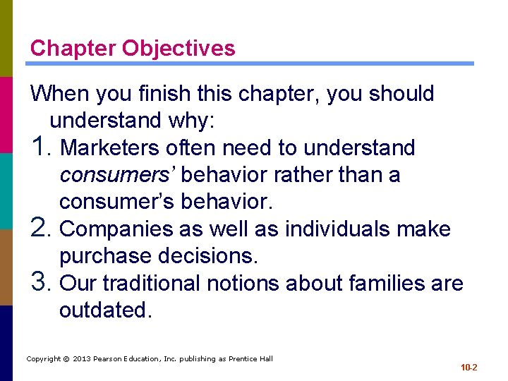 Chapter Objectives When you finish this chapter, you should understand why: 1. Marketers often