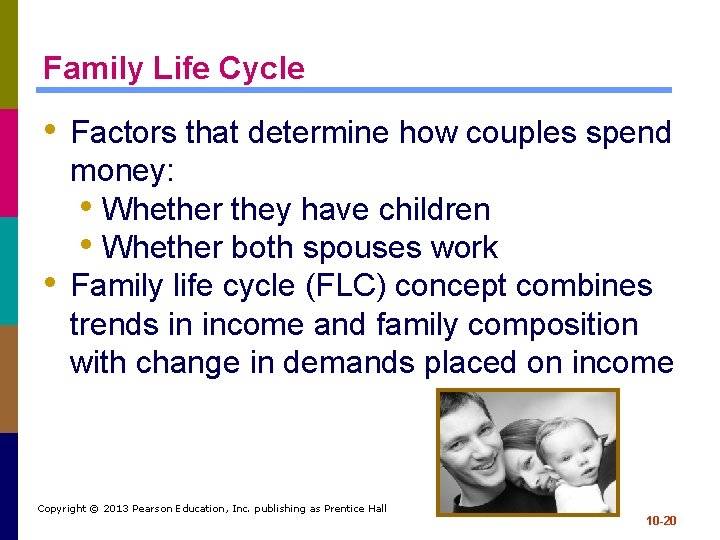 Family Life Cycle • Factors that determine how couples spend • money: • Whether