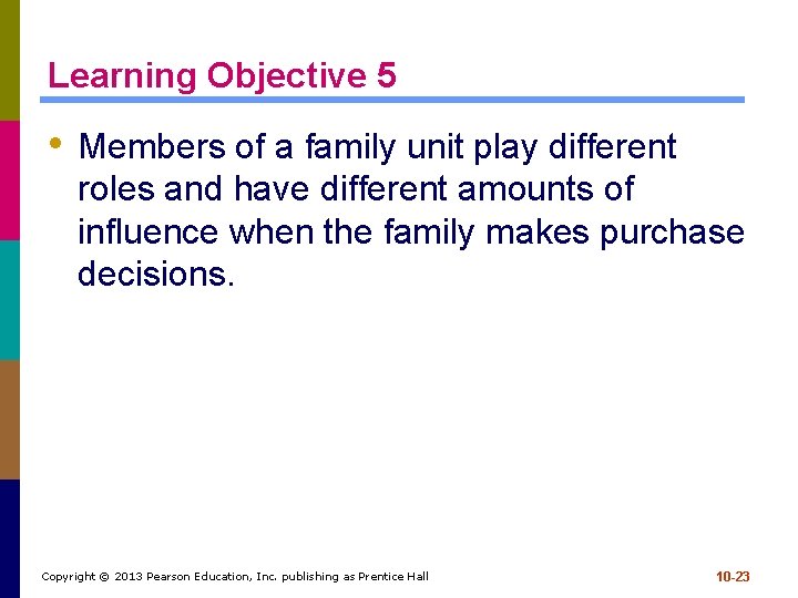 Learning Objective 5 • Members of a family unit play different roles and have