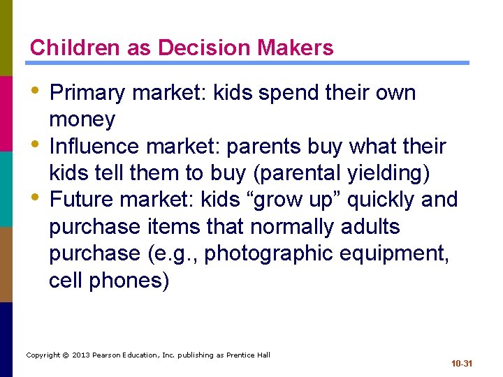 Children as Decision Makers • Primary market: kids spend their own • • money