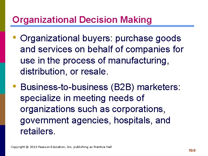 Organizational Decision Making • Organizational buyers: purchase goods and services on behalf of companies