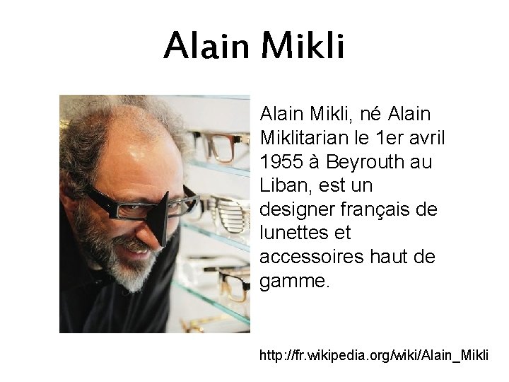 Alain Mikli, né Alain Miklitarian le 1 er avril 1955 à Beyrouth au Liban,