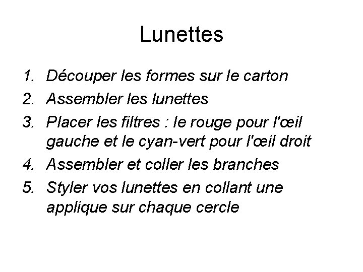 Lunettes 1. Découper les formes sur le carton 2. Assembler les lunettes 3. Placer