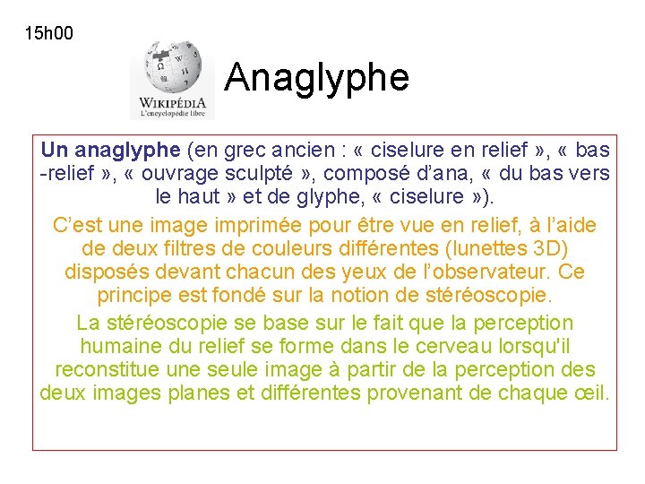 15 h 00 Anaglyphe Un anaglyphe (en grec ancien : « ciselure en relief