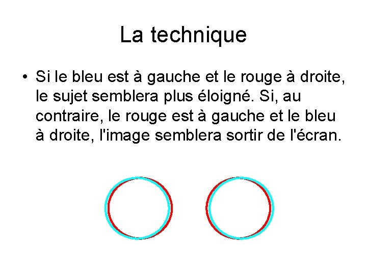 La technique • Si le bleu est à gauche et le rouge à droite,