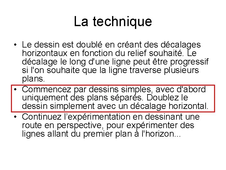 La technique • Le dessin est doublé en créant des décalages horizontaux en fonction