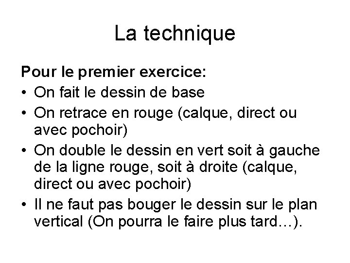 La technique Pour le premier exercice: • On fait le dessin de base •