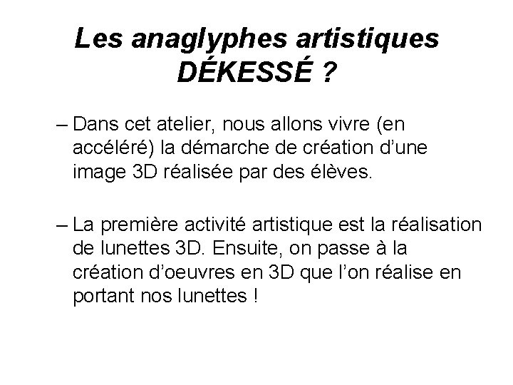 Les anaglyphes artistiques DÉKESSÉ ? – Dans cet atelier, nous allons vivre (en accéléré)