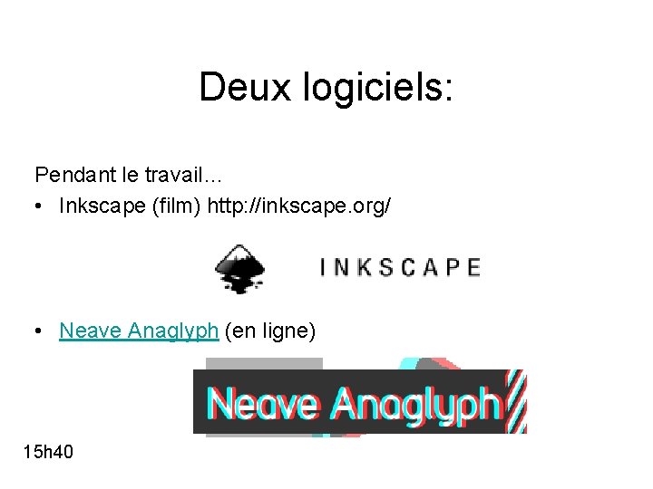 Deux logiciels: Pendant le travail… • Inkscape (film) http: //inkscape. org/ • Neave Anaglyph