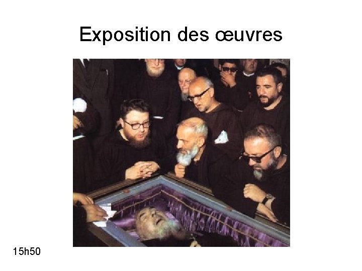 Exposition des œuvres 15 h 50 