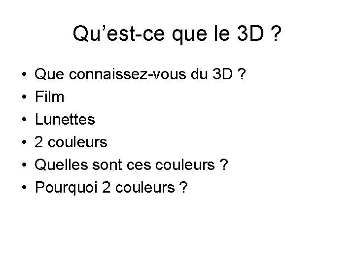 Qu’est-ce que le 3 D ? • • • Que connaissez-vous du 3 D