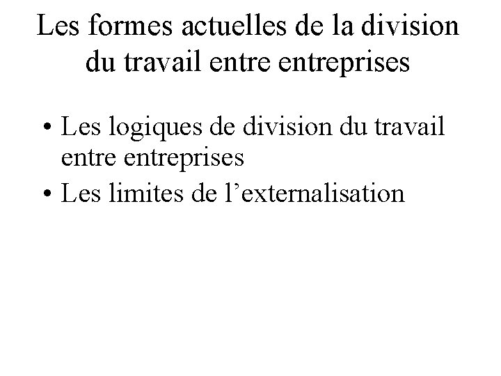 Les formes actuelles de la division du travail entreprises • Les logiques de division