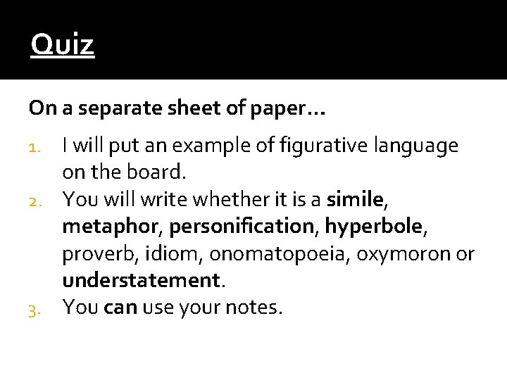 Quiz On a separate sheet of paper… I will put an example of figurative