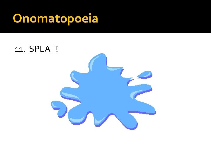 Onomatopoeia 11. SPLAT! 