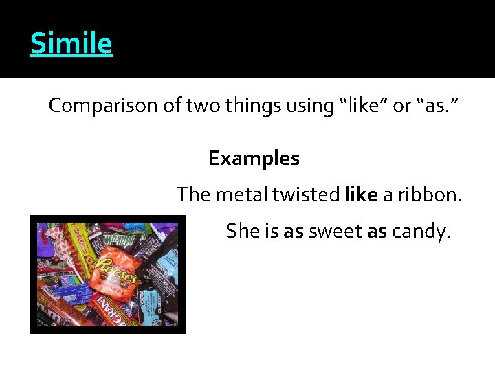 Simile Comparison of two things using “like” or “as. ” Examples The metal twisted