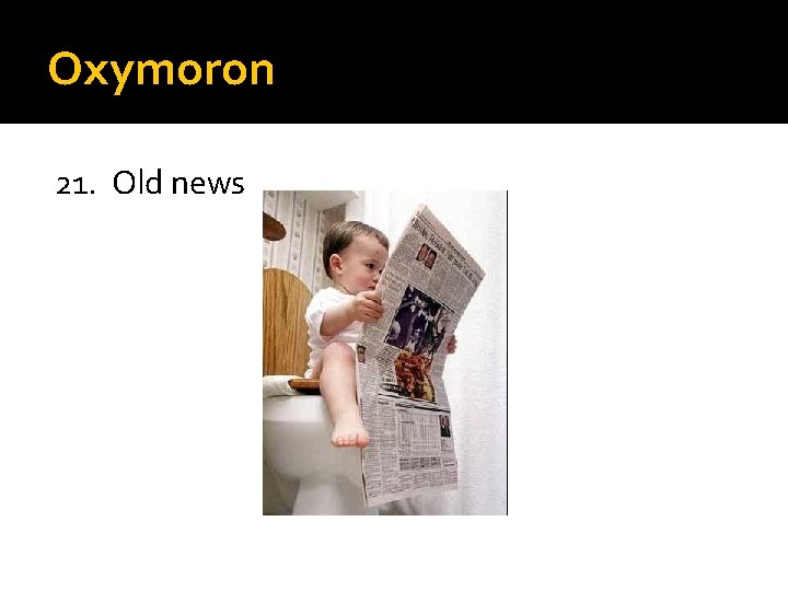 Oxymoron 21. Old news 