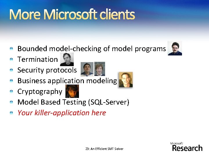 More Microsoft clients Bounded model-checking of model programs Termination Security protocols Business application modeling