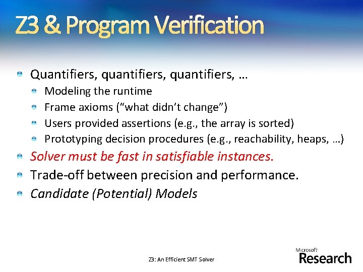 Z 3 & Program Verification Quantifiers, quantifiers, … Modeling the runtime Frame axioms (“what