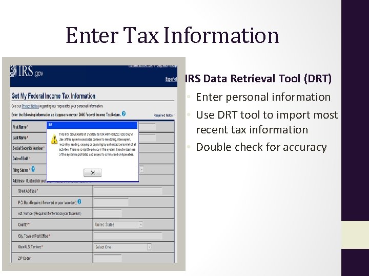 Enter Tax Information IRS Data Retrieval Tool (DRT) • Enter personal information • Use