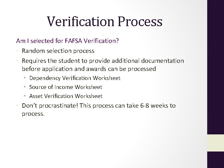 Verification Process Am I selected for FAFSA Verification? • Random selection process • Requires