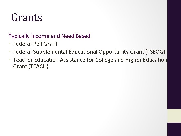 Grants Typically Income and Need Based • Federal-Pell Grant • Federal-Supplemental Educational Opportunity Grant