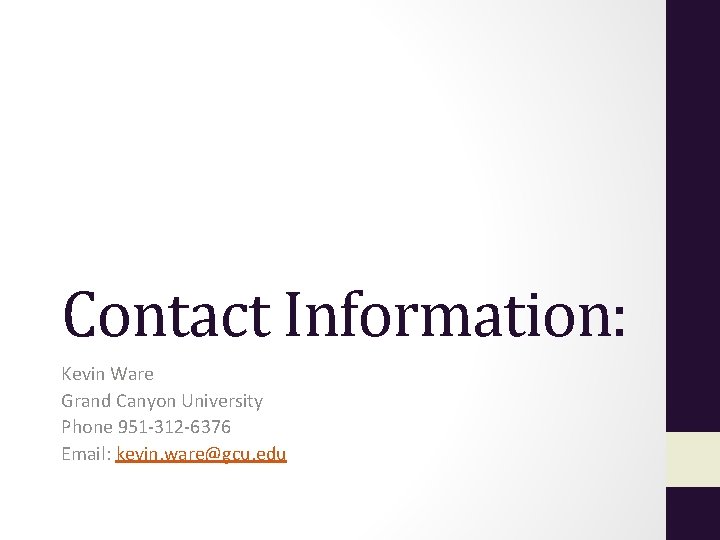 Contact Information: Kevin Ware Grand Canyon University Phone 951 -312 -6376 Email: kevin. ware@gcu.