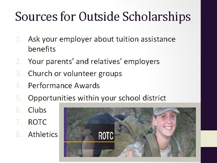 Sources for Outside Scholarships 1. Ask your employer about tuition assistance benefits 2. Your