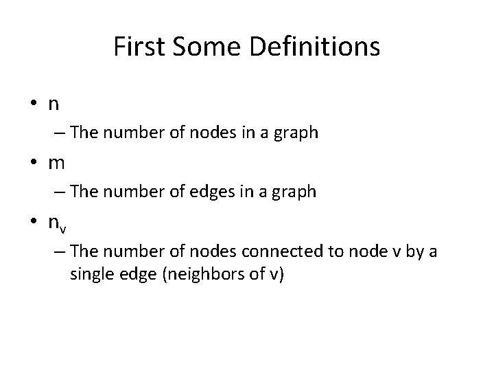 First Some Definitions • n – The number of nodes in a graph •