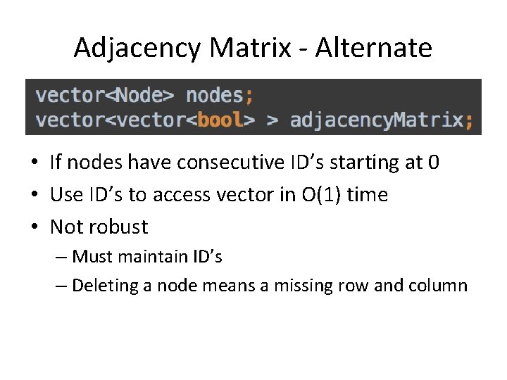 Adjacency Matrix - Alternate • If nodes have consecutive ID’s starting at 0 •
