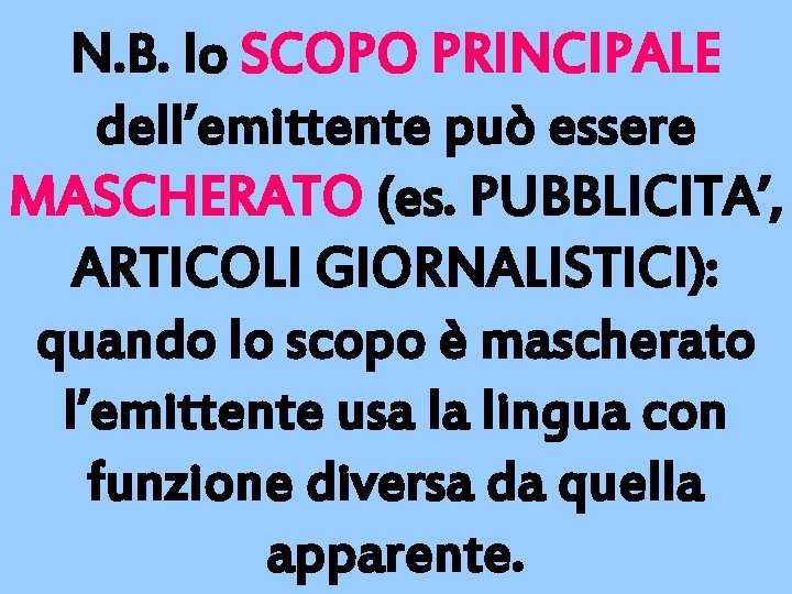 N. B. lo SCOPO PRINCIPALE dell’emittente può essere MASCHERATO (es. PUBBLICITA’, ARTICOLI GIORNALISTICI): quando