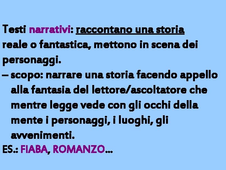 Testi narrativi: raccontano una storia reale o fantastica, mettono in scena dei personaggi. –