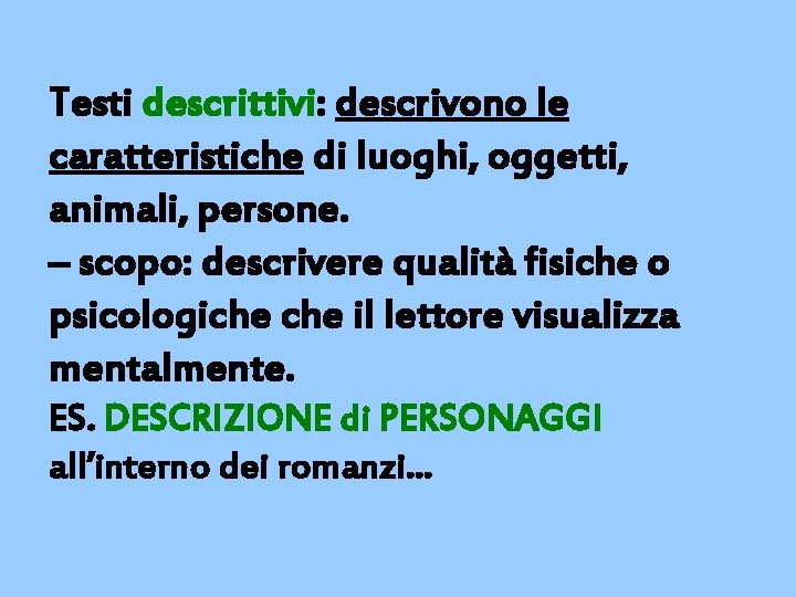 Testi descrittivi: descrivono le caratteristiche di luoghi, oggetti, animali, persone. – scopo: descrivere qualità